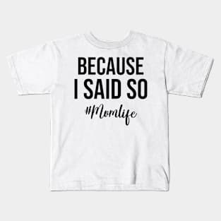 Because I Said So Mom Life Mothers Day Kids T-Shirt